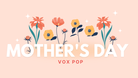 Mother's Day Vox Pop